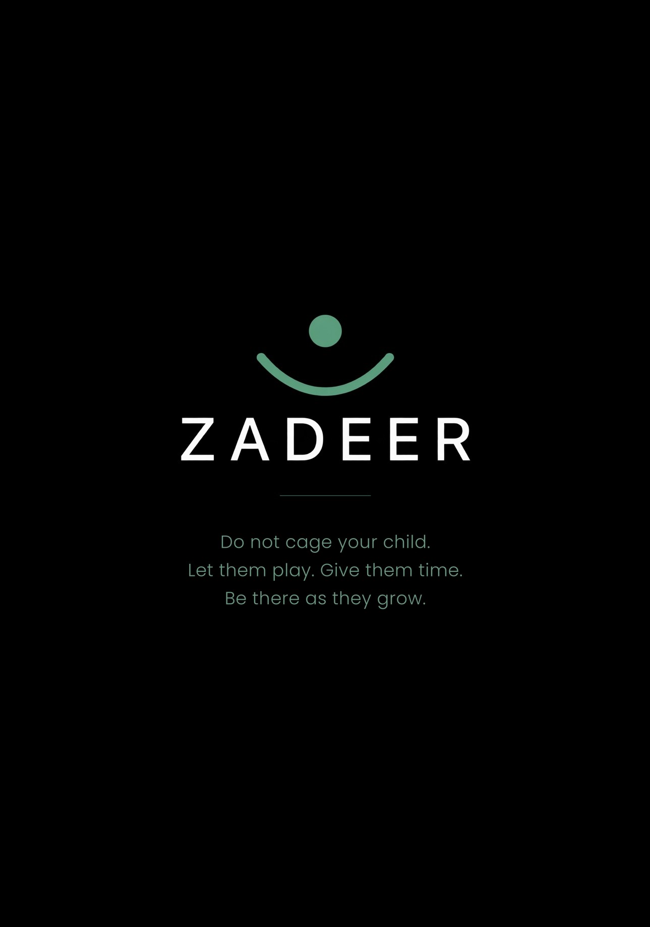 ZADEER brand message: Do not cage your child. Let them play. Give them time. Be there as they grow.